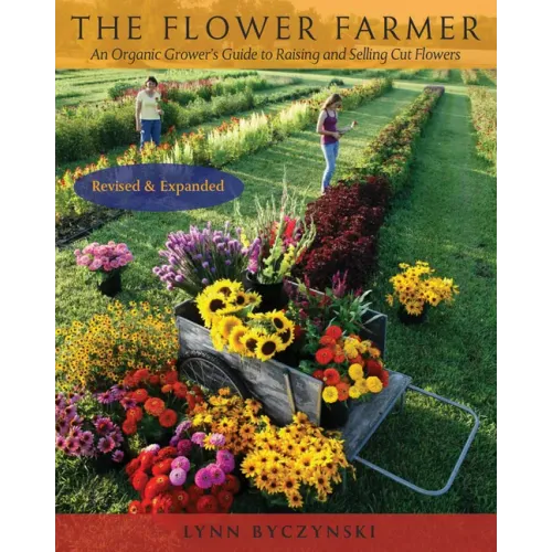 The Flower Farmer: An Organic Grower's Guide to Raising and Selling Cut Flowers, 2nd Edition - Paperback - iShook Books