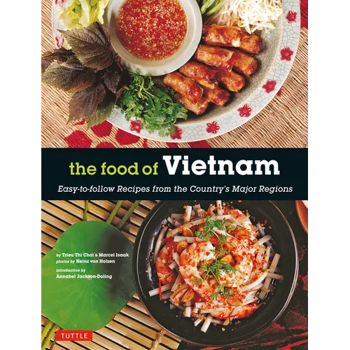 The Food of Vietnam: Easy - To - Follow Recipes from the Country's Major Regions [Vietnamese Cookbook with Over 80 Recipes] - Paperback - iShook Books