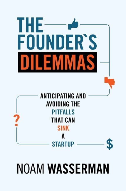 The Founder's Dilemmas: Anticipating and Avoiding the Pitfalls That Can Sink a Startup - iShook Books