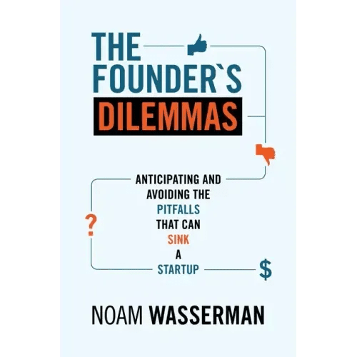 The Founder's Dilemmas: Anticipating and Avoiding the Pitfalls That Can Sink a Startup - Paperback - iShook Books