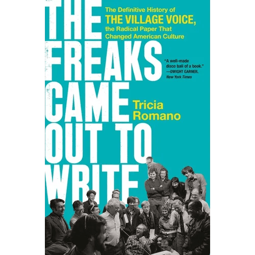 The Freaks Came Out to Write: The Definitive History of the Village Voice, the Radical Paper That Changed American Culture - Paperback - iShook Books