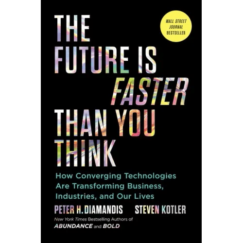 The Future Is Faster Than You Think: How Converging Technologies Are Transforming Business, Industries, and Our Lives - Hardcover - iShook Books