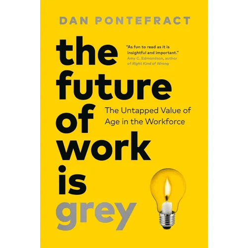 The Future of Work Is Grey: The Untapped Value of Age in the Workforce - Hardcover - iShook Books