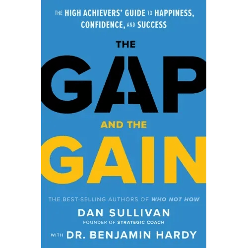 The Gap and the Gain: The High Achievers' Guide to Happiness, Confidence, and Success - Hardcover - iShook Books