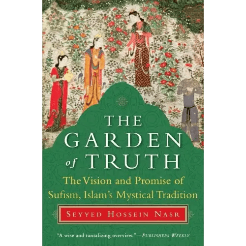 The Garden of Truth: The Vision and Promise of Sufism, Islam's Mystical Tradition - Paperback - iShook Books