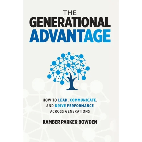 The Generational Advantage: How To Lead, Communicate, and Drive Performance Across Generations - Hardcover - iShook Books