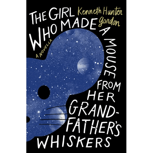 The Girl Who Made a Mouse from Her Grandfather's Whiskers: A Novella - Paperback - iShook Books