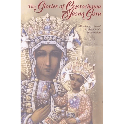 The Glories of Czestochowa and Jasna Gora: Miracles Attributed to Our Lady's Intercession - Paperback - iShook Books