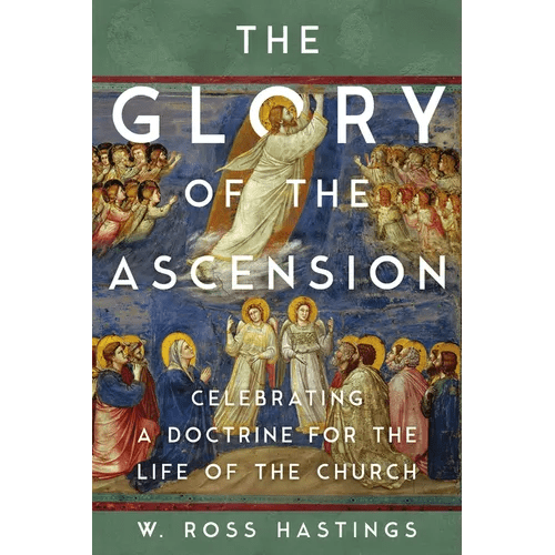 The Glory of the Ascension: Celebrating a Doctrine for the Life of the Church - Paperback - iShook Books