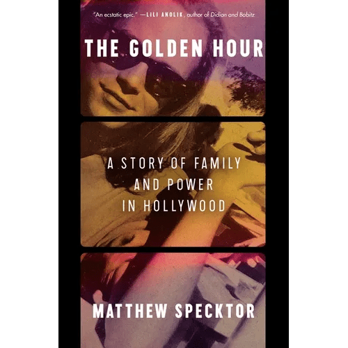 The Golden Hour: A Story of Family and Power in Hollywood - Hardcover - iShook Books