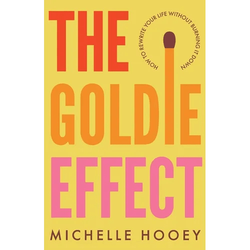 The Goldie Effect: How to Rewrite Your Life Without Burning It Down - Paperback - iShook Books