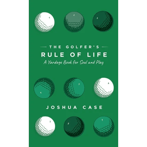 The Golfer's Rule of Life: A Yardage Book for Soul and Play - Paperback - iShook Books