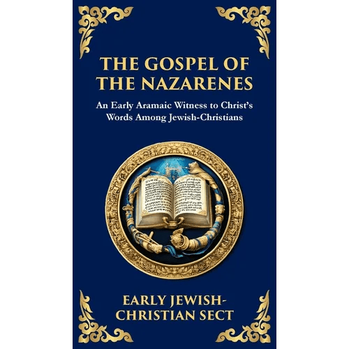 The Gospel of the Nazarenes: A Lost Testament of Jewish - Christian Wisdom (Deluxe Hardbound Edition) - Hardcover - iShook Books