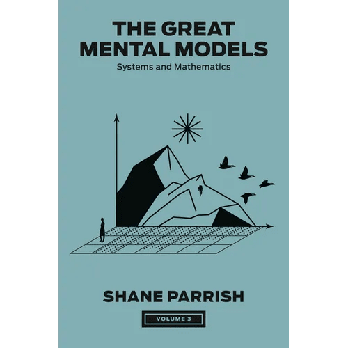 The Great Mental Models, Volume 3: Systems and Mathematics - Hardcover - iShook Books