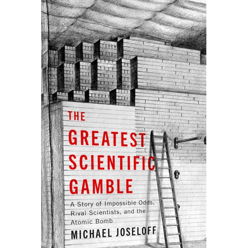 The Greatest Scientific Gamble: A Story of Impossible Odds, Rival Scientists, and the Atomic Bomb - Paperback - iShook Books