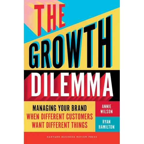 The Growth Dilemma: Managing Your Brand When Different Customers Want Different Things - Hardcover - iShook Books