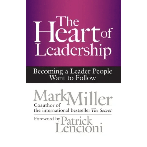 The Heart of Leadership: Becoming a Leader People Want to Follow - Hardcover - iShook Books