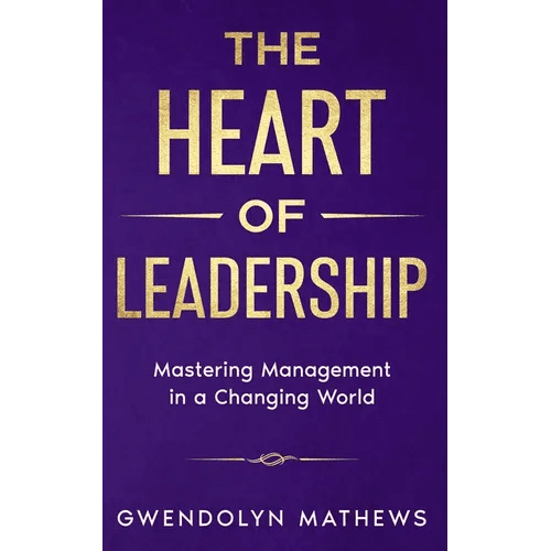 The Heart of Leadership: Mastering Management in a Changing World - Paperback - iShook Books