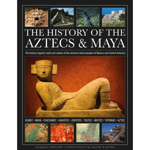 The History of the Aztecs & Maya: The History, Legend, Myth and Culture of the Ancient Native Peoples of Mexico and Central America; Olmec, Maya, Chic - Hardcover - iShook Books