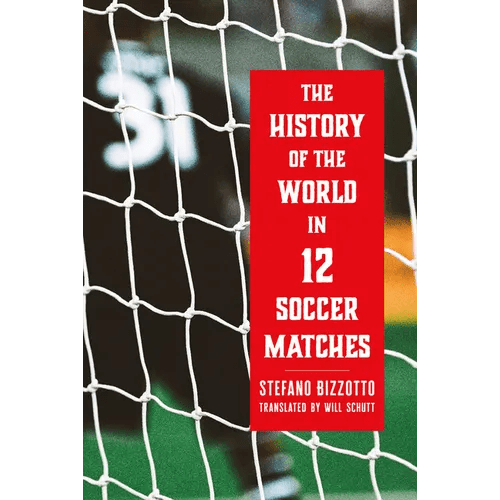 The History of the World in 12 Soccer Matches - Hardcover - iShook Books