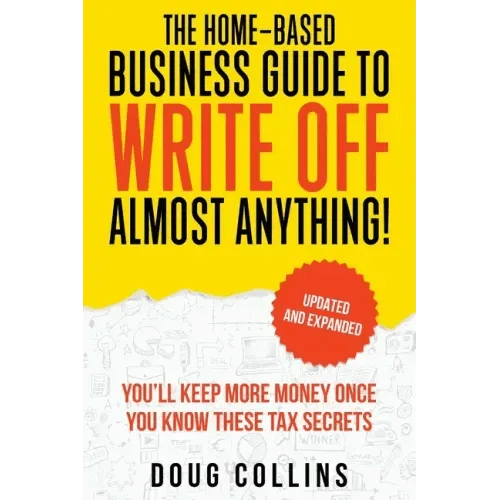 The Home - Based Business Guide to Write Off Almost Anything - Paperback - iShook Books