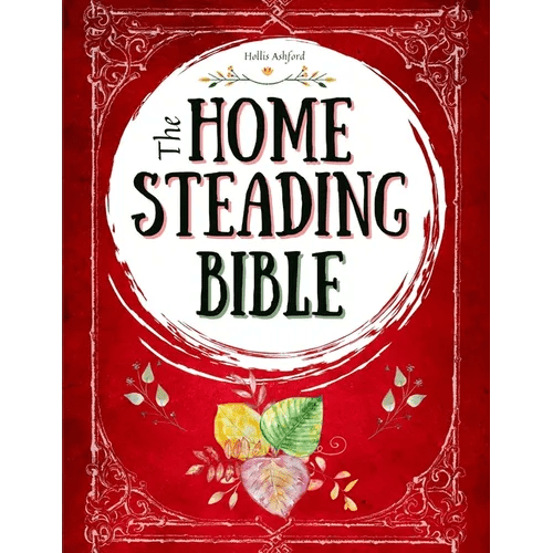 The Homesteading Bible: The Ultimate Guide to Off - Grid Living and Traditional Skills Transform Your Backyard into a Sustainable Mini - Farm and Quickly - Paperback - iShook Books