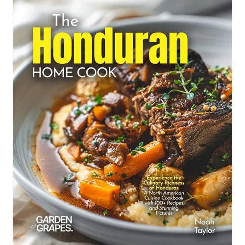The Honduran Home Cook: Experience the Culinary Richness of Honduras - A North American Cuisine Cookbook with 100+ Recipes and Stunning Pictures - Paperback - iShook Books