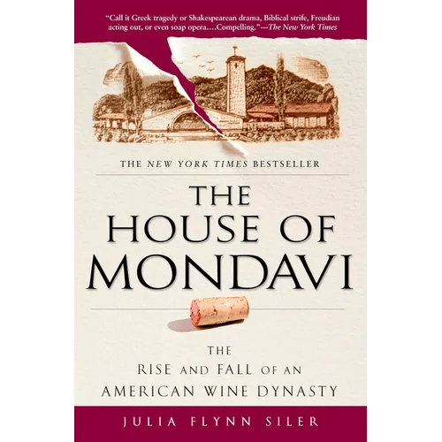 The House of Mondavi: The Rise and Fall of an American Wine Dynasty - Paperback - iShook Books