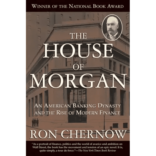 The House of Morgan: An American Banking Dynasty and the Rise of Modern Finance - Paperback - iShook Books