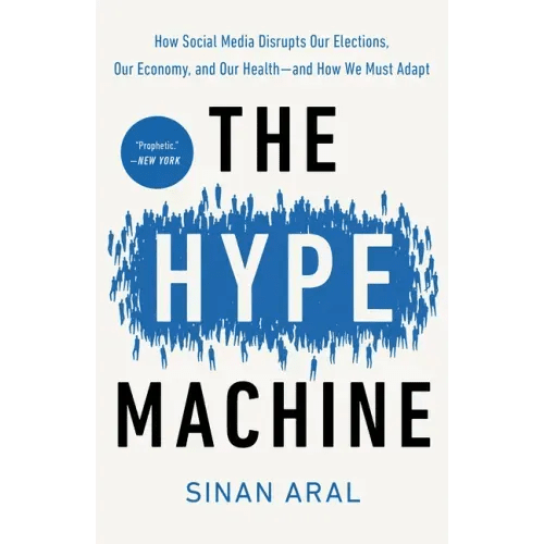 The Hype Machine: How Social Media Disrupts Our Elections, Our Economy, and Our Health - And How We Must Adapt - Paperback - iShook Books