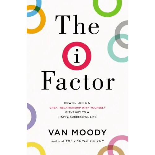 The I Factor: How Building a Great Relationship with Yourself Is the Key to a Happy, Successful Life - Paperback - iShook Books