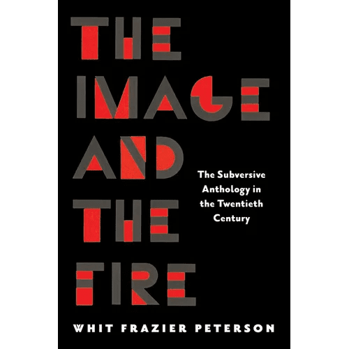The Image and the Fire: The Subversive Anthology in the Twentieth Century - Paperback - iShook Books