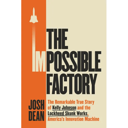 The Impossible Factory: The Remarkable True Story of Kelly Johnson and the Lockheed Skunk Works, America's Innovation Machine - Hardcover - iShook Books