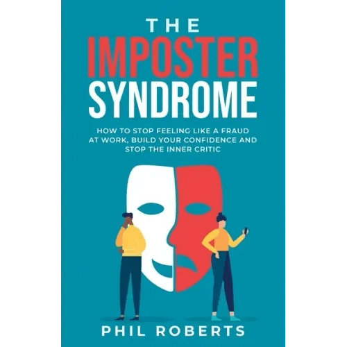The Imposter Syndrome: How to Stop Feeling like a Fraud at Work, Build Your Confidence and Stop the Inner Critic - Paperback - iShook Books