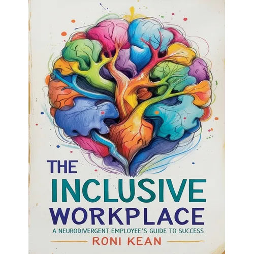 The Inclusive Workplace A Neurodivergent Employee's Guide to Success - Paperback - iShook Books