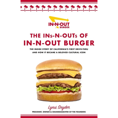 The Ins - N - Outs of In - N - Out Burger: The Inside Story of California's First Drive - Through and How It Became a Beloved Cultural Icon - Hardcover - iShook Books