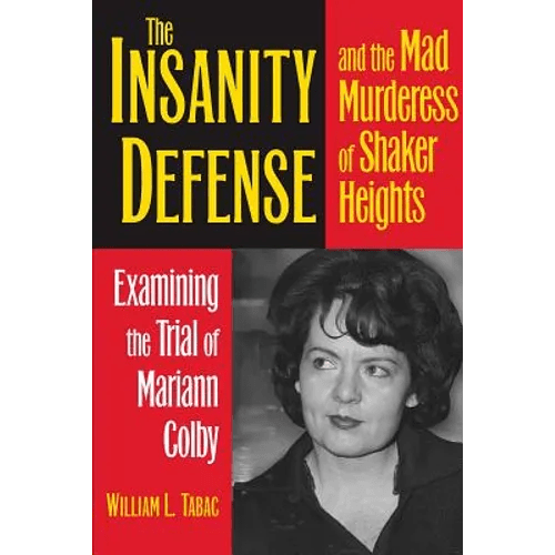 The Insanity Defense and the Mad Murderess of Shaker Heights: Examining the Trial of Mariann Colby - Paperback - iShook Books