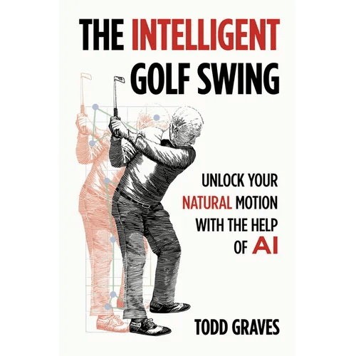 The Intelligent Golf Swing: Unlock Your Natural Motion with the Help of AI - Paperback - iShook Books