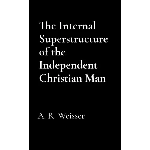 The Internal Superstructure of the Independent Christian Man - Paperback - iShook Books