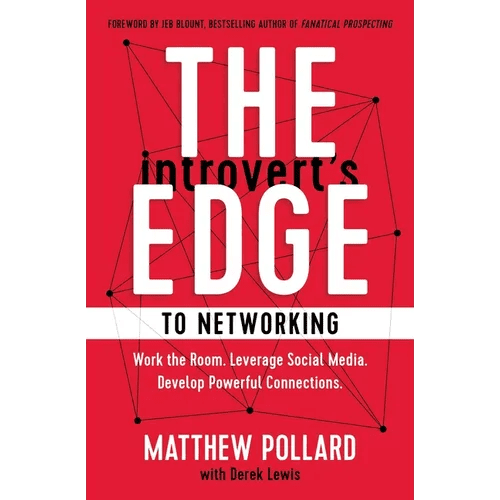 The Introvert's Edge to Networking: Work the Room. Leverage Social Media. Develop Powerful Connections - Paperback - iShook Books
