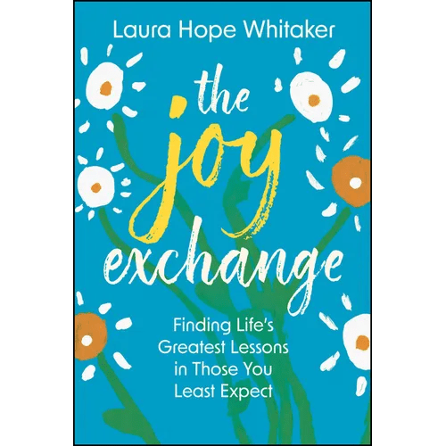 The Joy Exchange: Finding Life's Greatest Lessons in Those You Least Expect - Hardcover - iShook Books