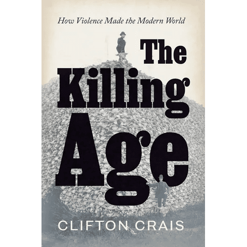 The Killing Age: How Violence Made the Modern World - Hardcover - iShook Books
