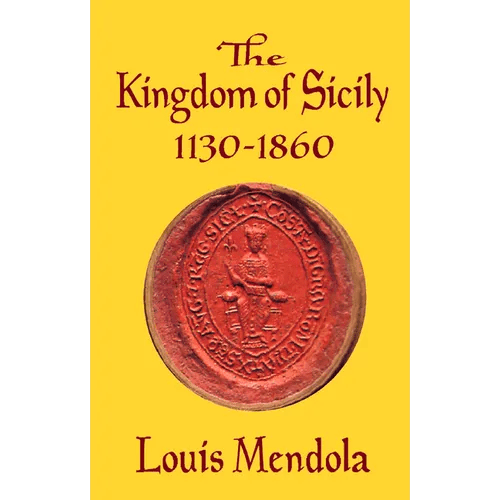 The Kingdom of Sicily 1130 - 1860 - Paperback - iShook Books