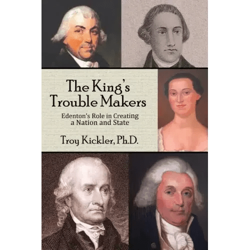 The King's Trouble Makers: Edenton's Role in Creating a Nation and State - Paperback - iShook Books