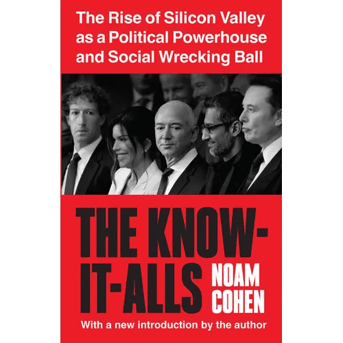 The Know - It - Alls: The Rise of Silicon Valley as a Political Powerhouse and Social Wrecking Ball - Paperback - iShook Books