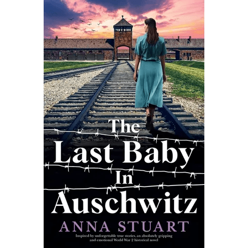The Last Baby in Auschwitz: Inspired by unforgettable true stories, an absolutely gripping and emotional World War 2 historical novel - Paperback - iShook Books