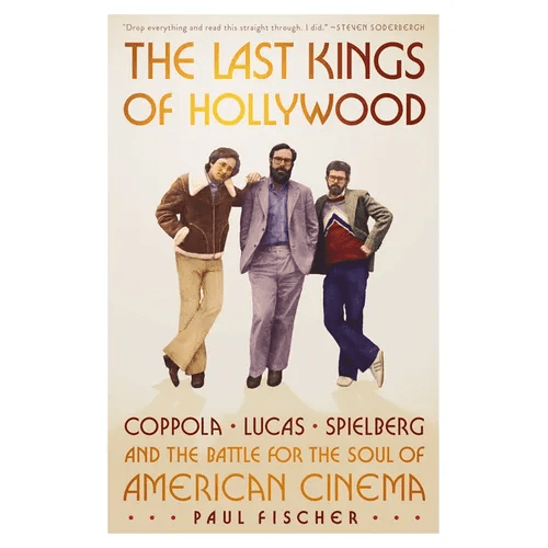 The Last Kings of Hollywood: Coppola, Lucas, Spielberg - And the Battle for the Soul of American Cinema - Hardcover - iShook Books