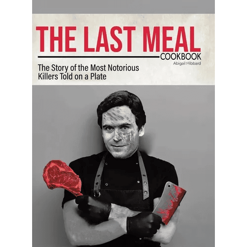 The Last Meal Cookbook: The Story of the Most Notorious Killers Told on a Plate - Hardcover - iShook Books