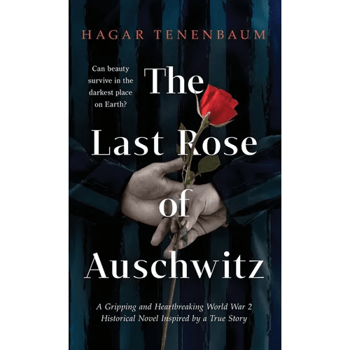 The Last Rose of Auschwitz: A Gripping and Heartbreaking World War 2 Historical Novel Inspired by a True Story - Hardcover - iShook Books