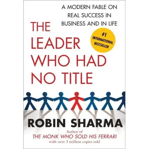 The Leader Who Had No Title: A Modern Fable on Real Success in Business and in Life - Paperback - iShook Books